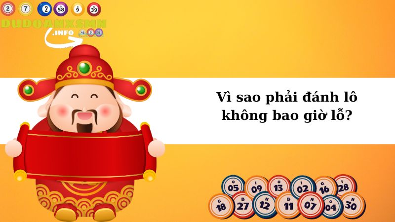 Vì sao phải đánh lô không bao giờ lỗ?