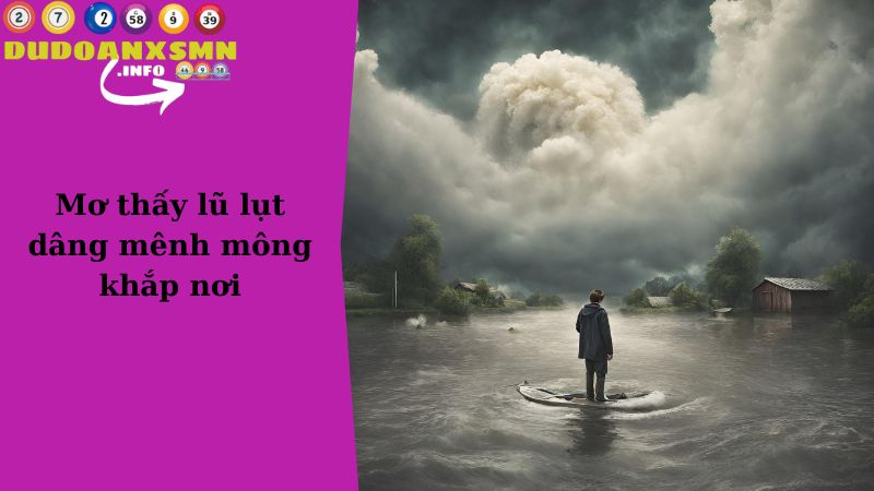 Mơ thấy lũ lụt dâng mênh mông khắp nơi