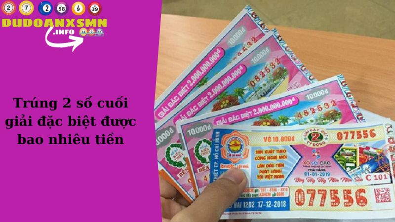 Trúng 2 số cuối giải đặc biệt được bao nhiêu tiền